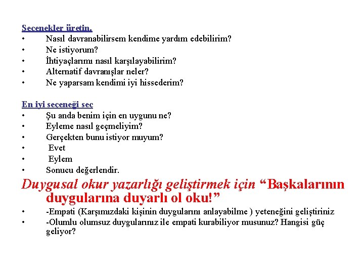 Seçenekler üretin. • Nasıl davranabilirsem kendime yardım edebilirim? • Ne istiyorum? • İhtiyaçlarımı nasıl