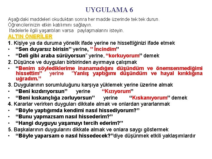 UYGULAMA 6 Aşağıdaki maddeleri okuduktan sonra her madde üzerinde tek durun. Öğrencilerinizin etkin katılımını