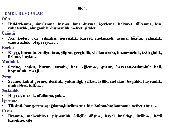 EK 1: TEMEL DUYGULAR Öfke • Hiddetlenme, sinirlenme, kızma, hınç duyma, içerleme, hakaret, tükenme,