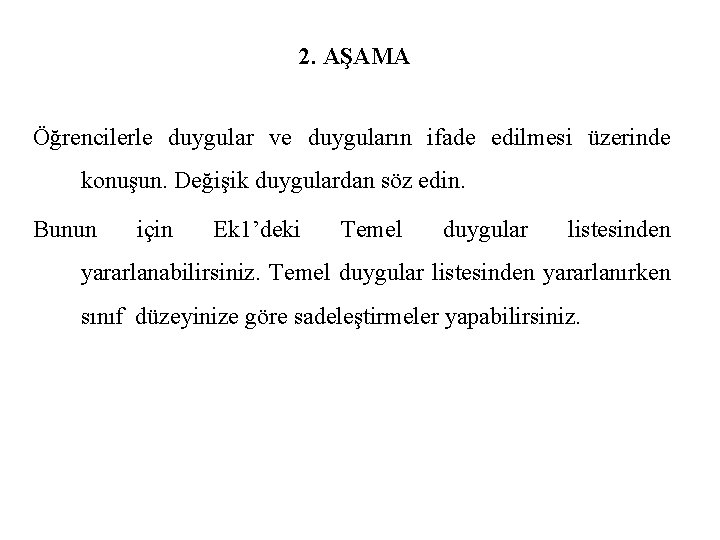 2. AŞAMA Öğrencilerle duygular ve duyguların ifade edilmesi üzerinde konuşun. Değişik duygulardan söz edin.