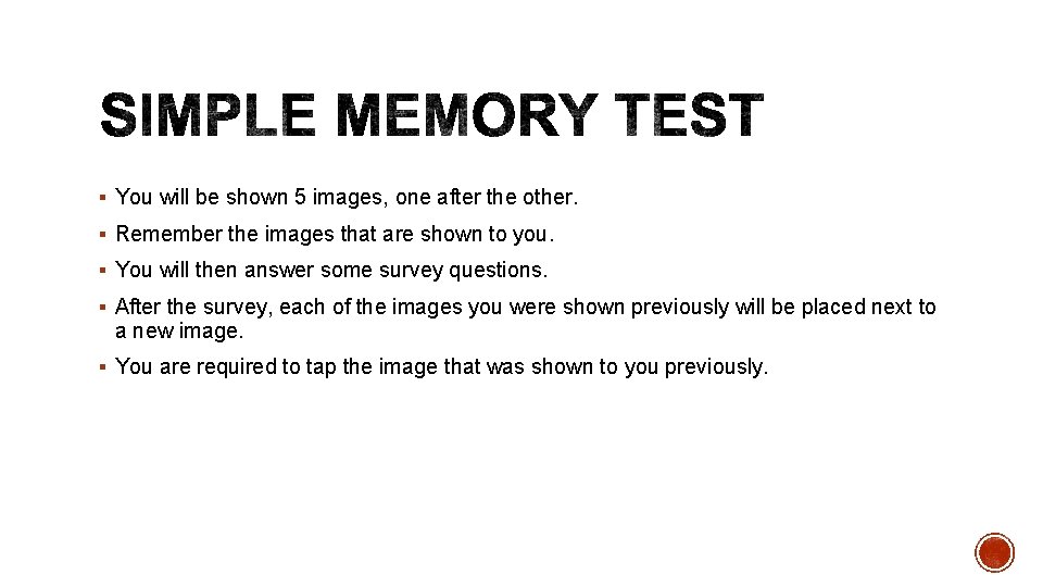 § You will be shown 5 images, one after the other. § Remember the