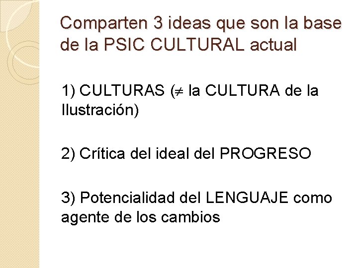 Comparten 3 ideas que son la base de la PSIC CULTURAL actual 1) CULTURAS