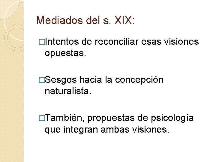 Mediados del s. XIX: �Intentos de reconciliar esas visiones opuestas. �Sesgos hacia la concepción