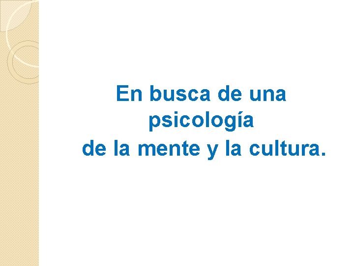 En busca de una psicología de la mente y la cultura. 