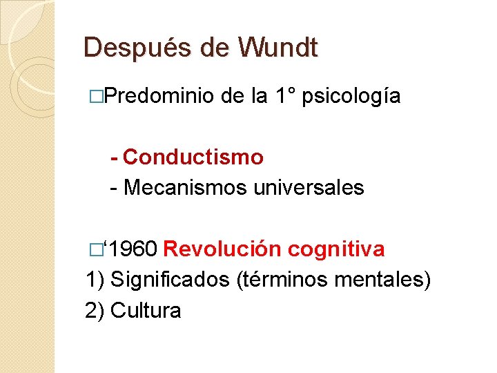 Después de Wundt �Predominio de la 1° psicología - Conductismo - Mecanismos universales �‘