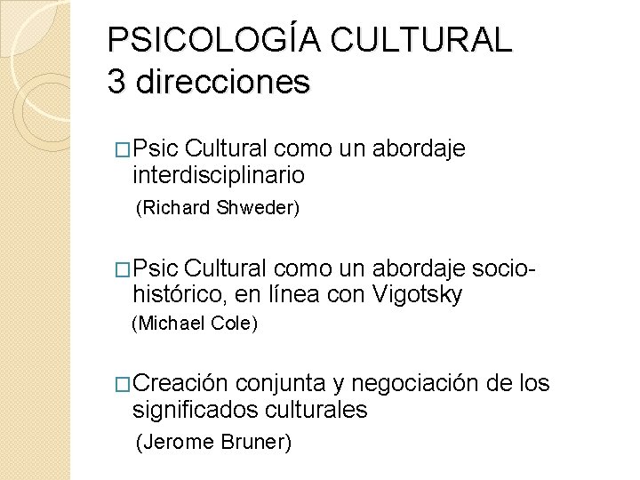 PSICOLOGÍA CULTURAL 3 direcciones �Psic Cultural como un abordaje interdisciplinario (Richard Shweder) �Psic Cultural