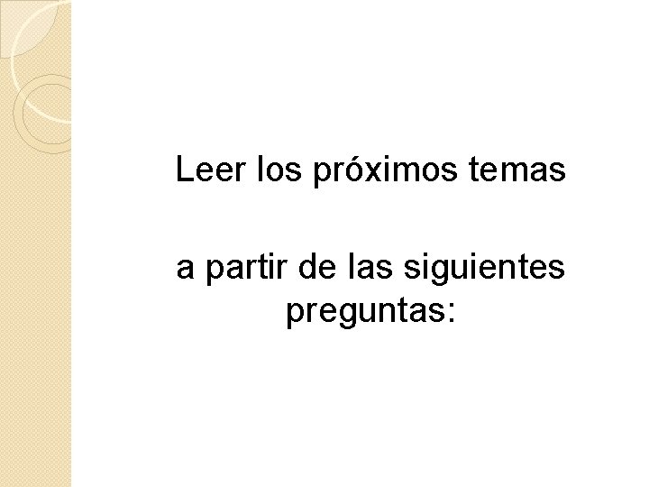 Leer los próximos temas a partir de las siguientes preguntas: 