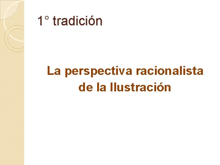 1° tradición La perspectiva racionalista de la Ilustración 