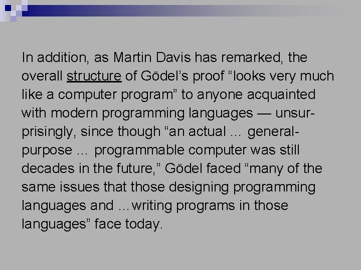 In addition, as Martin Davis has remarked, the overall structure of Gödel’s proof “looks