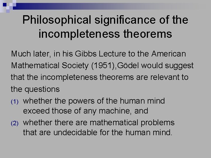 Philosophical significance of the incompleteness theorems Much later, in his Gibbs Lecture to the
