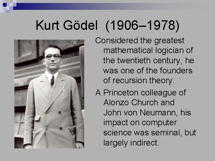 Kurt Gödel (1906– 1978) Considered the greatest mathematical logician of the twentieth century, he