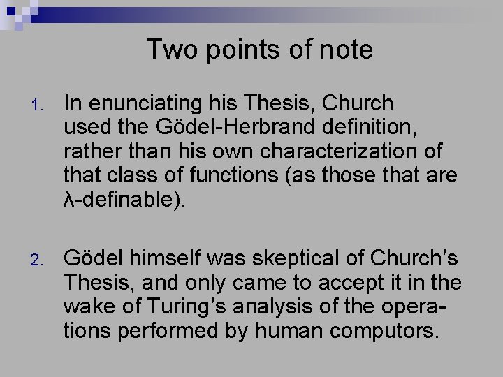Two points of note 1. In enunciating his Thesis, Church used the Gödel-Herbrand definition,