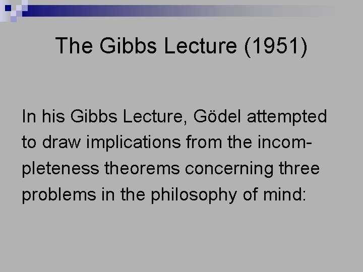 The Gibbs Lecture (1951) In his Gibbs Lecture, Gödel attempted to draw implications from