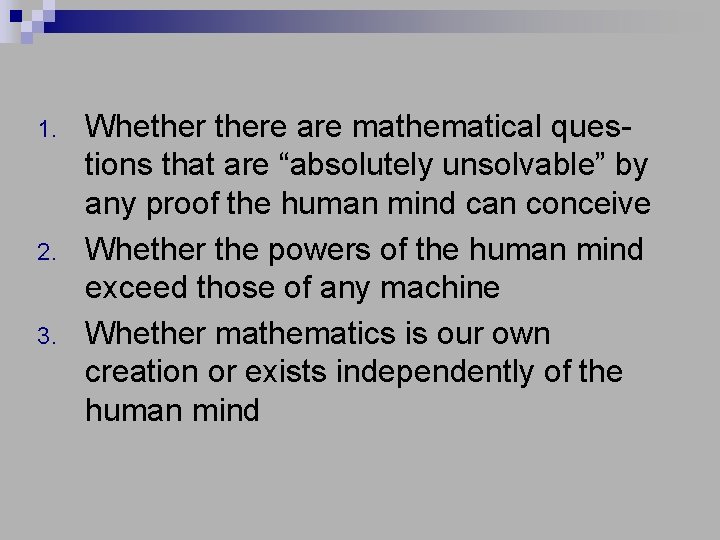 1. 2. 3. Whethere are mathematical questions that are “absolutely unsolvable” by any proof