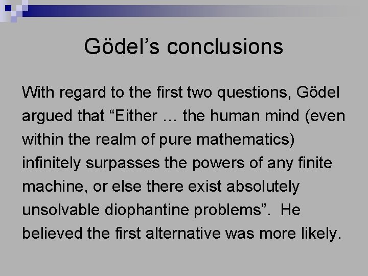 Gödel’s conclusions With regard to the first two questions, Gödel argued that “Either …
