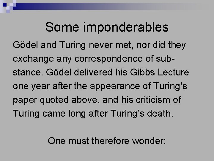 Some imponderables Gödel and Turing never met, nor did they exchange any correspondence of