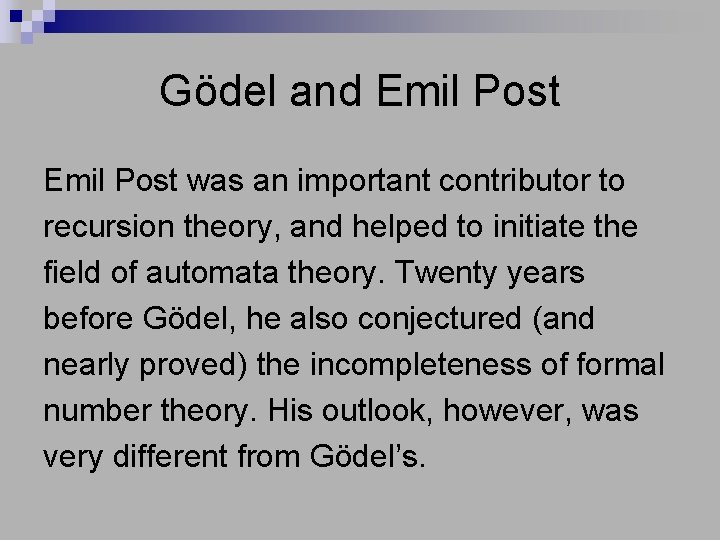 Gödel and Emil Post was an important contributor to recursion theory, and helped to