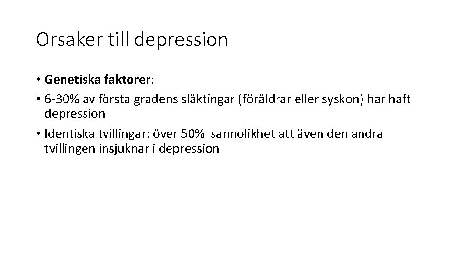 Orsaker till depression • Genetiska faktorer: • 6 -30% av första gradens släktingar (föräldrar Orsaker till depression • Genetiska faktorer: • 6 -30% av första gradens släktingar (föräldrar