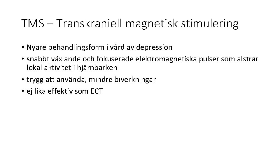 TMS – Transkraniell magnetisk stimulering • Nyare behandlingsform i vård av depression • snabbt TMS – Transkraniell magnetisk stimulering • Nyare behandlingsform i vård av depression • snabbt