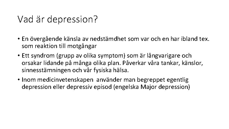 Vad är depression? • En övergående känsla av nedstämdhet som var och en har Vad är depression? • En övergående känsla av nedstämdhet som var och en har