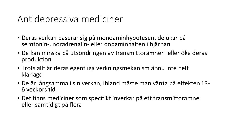 Antidepressiva mediciner • Deras verkan baserar sig på monoaminhypotesen, de ökar på serotonin-, noradrenalin- Antidepressiva mediciner • Deras verkan baserar sig på monoaminhypotesen, de ökar på serotonin-, noradrenalin-