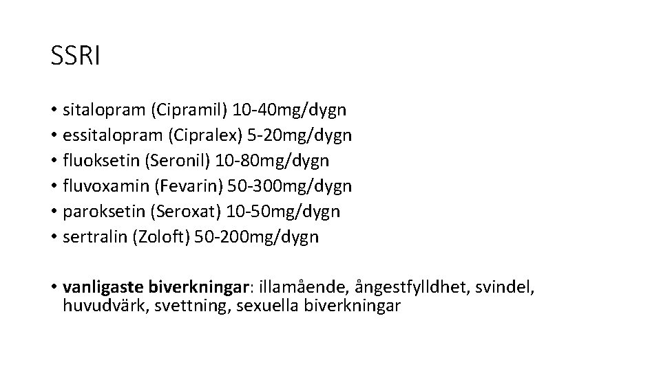 SSRI • sitalopram (Cipramil) 10 -40 mg/dygn • essitalopram (Cipralex) 5 -20 mg/dygn • SSRI • sitalopram (Cipramil) 10 -40 mg/dygn • essitalopram (Cipralex) 5 -20 mg/dygn •