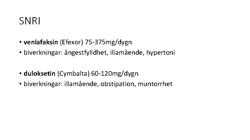 SNRI • venlafaksin (Efexor) 75 -375 mg/dygn • biverkningar: ångestfylldhet, illamående, hypertoni • duloksetin SNRI • venlafaksin (Efexor) 75 -375 mg/dygn • biverkningar: ångestfylldhet, illamående, hypertoni • duloksetin