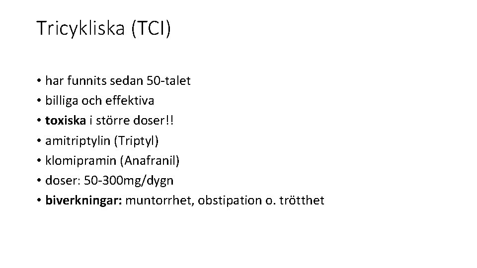 Tricykliska (TCI) • har funnits sedan 50 -talet • billiga och effektiva • toxiska Tricykliska (TCI) • har funnits sedan 50 -talet • billiga och effektiva • toxiska