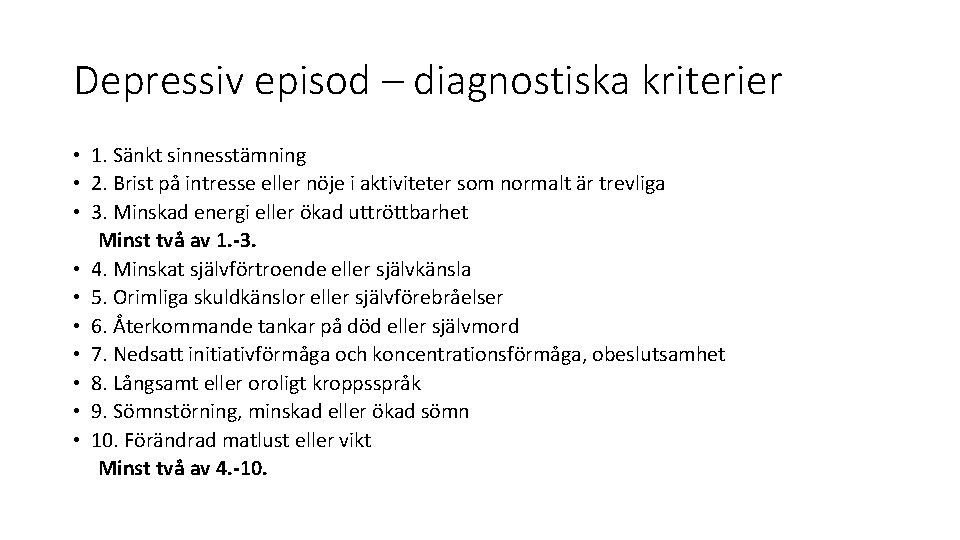 Depressiv episod – diagnostiska kriterier • 1. Sänkt sinnesstämning • 2. Brist på intresse Depressiv episod – diagnostiska kriterier • 1. Sänkt sinnesstämning • 2. Brist på intresse