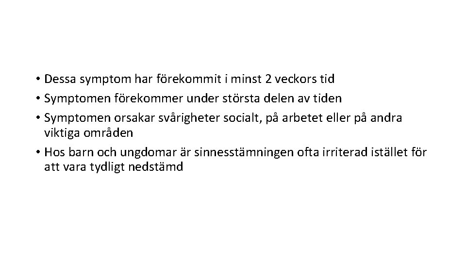 • Dessa symptom har förekommit i minst 2 veckors tid • Symptomen förekommer • Dessa symptom har förekommit i minst 2 veckors tid • Symptomen förekommer