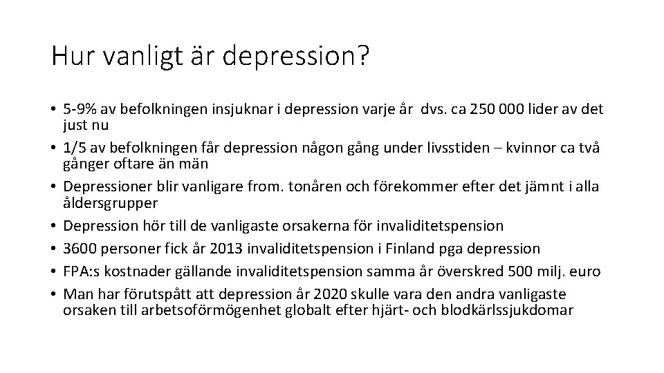 Hur vanligt är depression? • 5 -9% av befolkningen insjuknar i depression varje år Hur vanligt är depression? • 5 -9% av befolkningen insjuknar i depression varje år