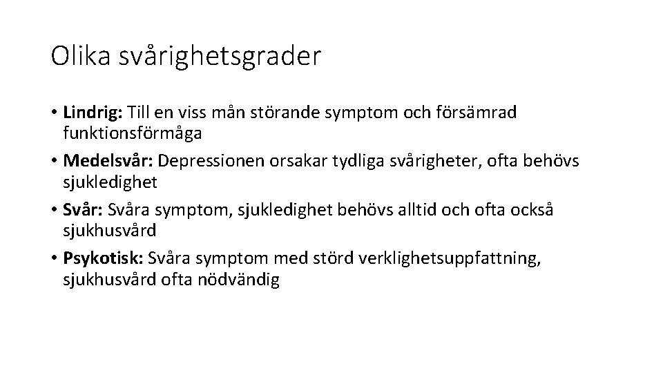 Olika svårighetsgrader • Lindrig: Till en viss mån störande symptom och försämrad funktionsförmåga • Olika svårighetsgrader • Lindrig: Till en viss mån störande symptom och försämrad funktionsförmåga •