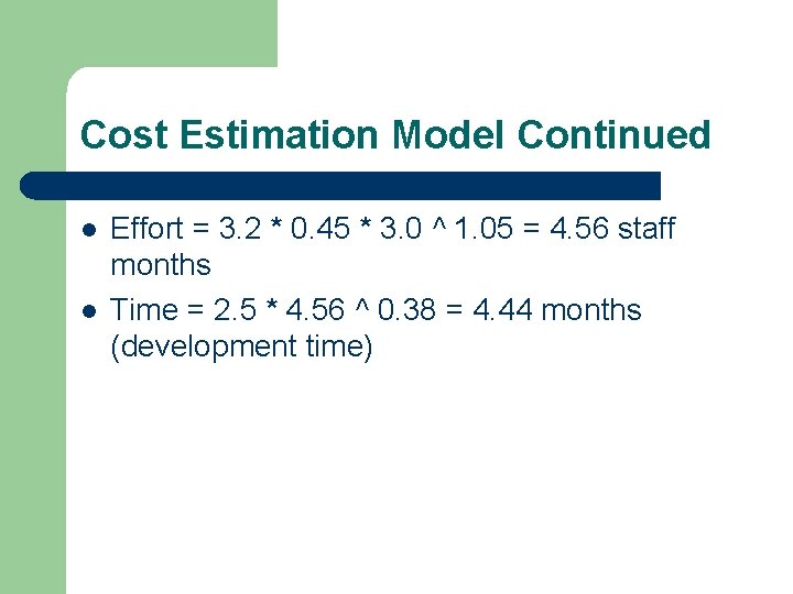 Cost Estimation Model Continued l l Effort = 3. 2 * 0. 45 *