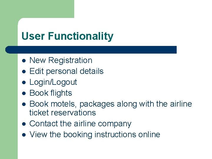 User Functionality l l l l New Registration Edit personal details Login/Logout Book flights