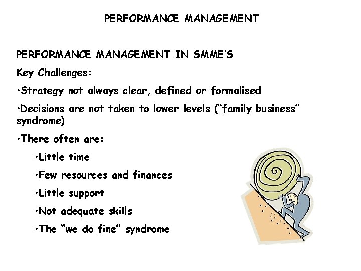 PERFORMANCE MANAGEMENT IN SMME’S Key Challenges: • Strategy not always clear, defined or formalised
