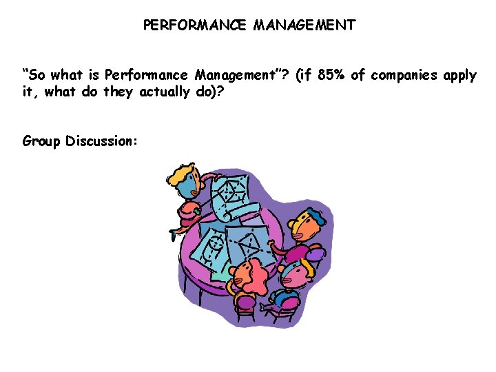 PERFORMANCE MANAGEMENT “So what is Performance Management”? (if 85% of companies apply it, what