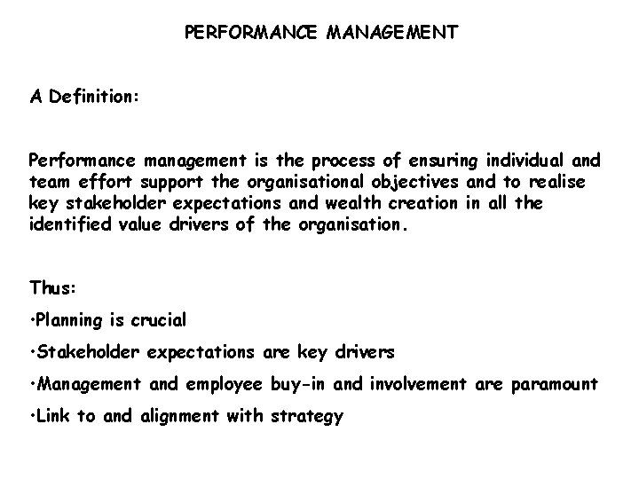 PERFORMANCE MANAGEMENT A Definition: Performance management is the process of ensuring individual and team