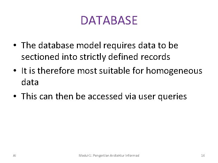 DATABASE • The database model requires data to be sectioned into strictly defined records