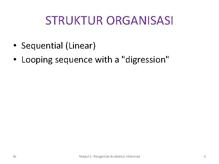 STRUKTUR ORGANISASI • Sequential (Linear) • Looping sequence with a "digression" AI Modul-1: Pengertian
