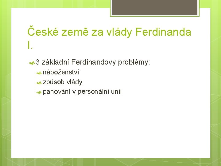 České země za vlády Ferdinanda I. 3 základní Ferdinandovy problémy: náboženství způsob vlády panování