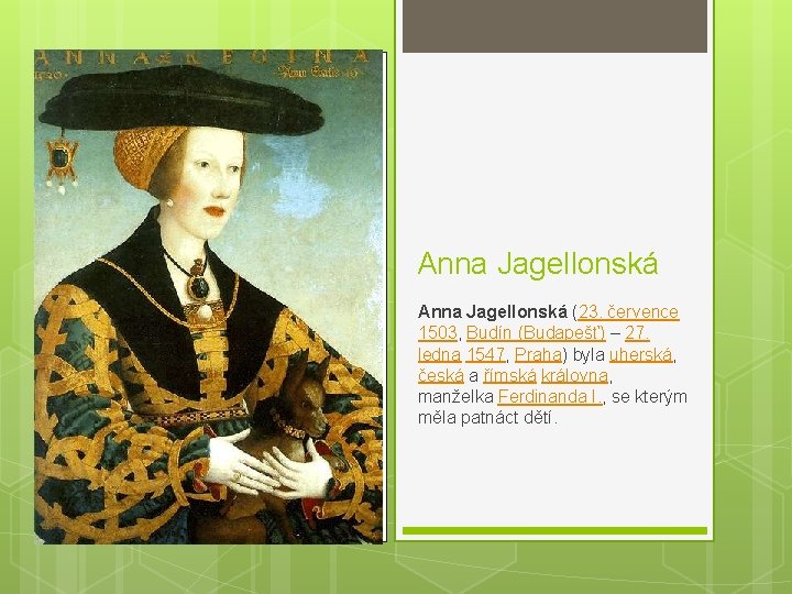 Anna Jagellonská (23. července 1503, Budín (Budapešť) – 27. ledna 1547, Praha) byla uherská,