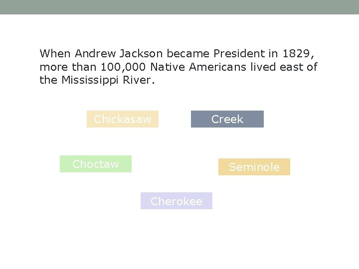 When Andrew Jackson became President in 1829, more than 100, 000 Native Americans lived