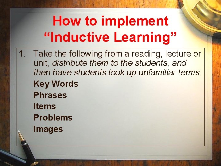 How to implement “Inductive Learning” 1. Take the following from a reading, lecture or