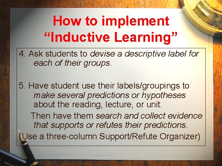 How to implement “Inductive Learning” 4. Ask students to devise a descriptive label for