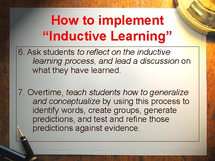 How to implement “Inductive Learning” 6. Ask students to reflect on the inductive learning