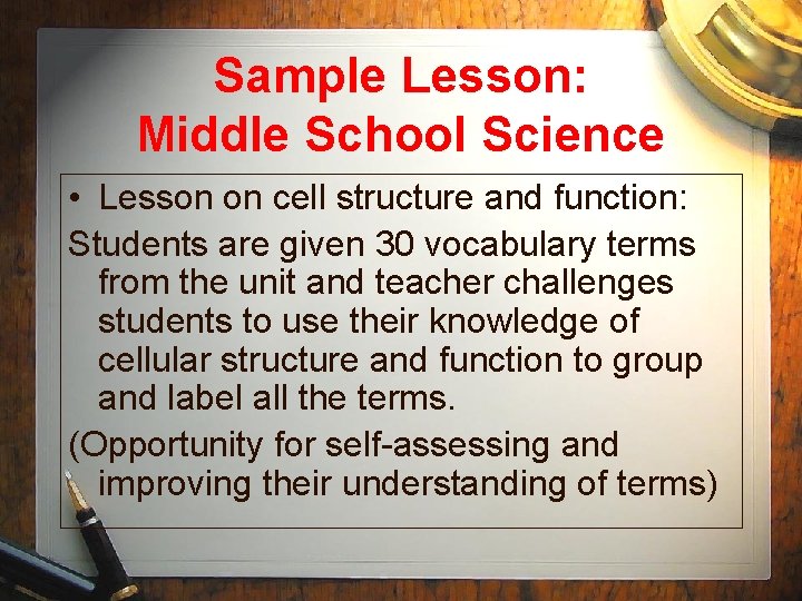 Sample Lesson: Middle School Science • Lesson on cell structure and function: Students are