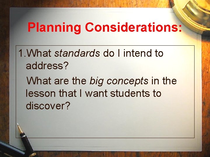 Planning Considerations: 1. What standards do I intend to address? What are the big