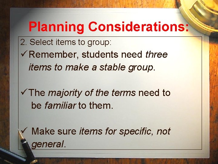 Planning Considerations: 2. Select items to group: ü Remember, students need three items to