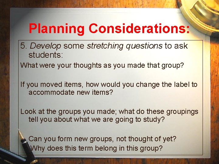 Planning Considerations: 5. Develop some stretching questions to ask students: What were your thoughts