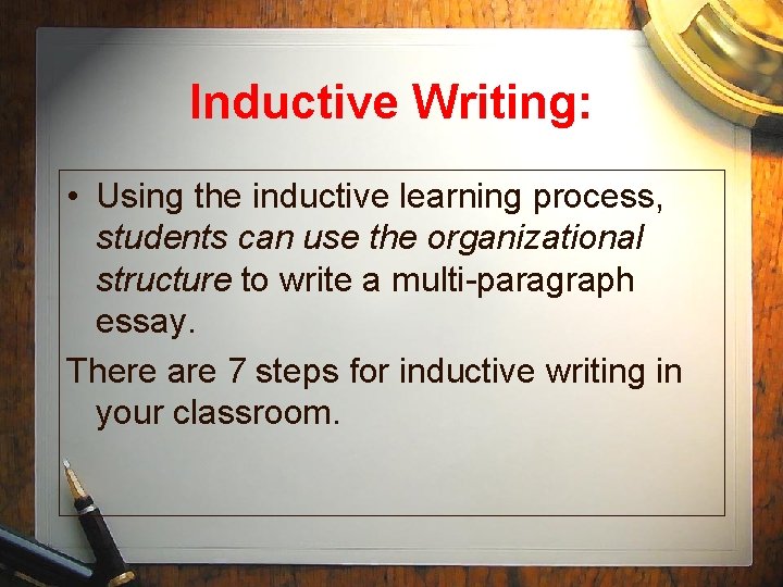 Inductive Writing: • Using the inductive learning process, students can use the organizational structure